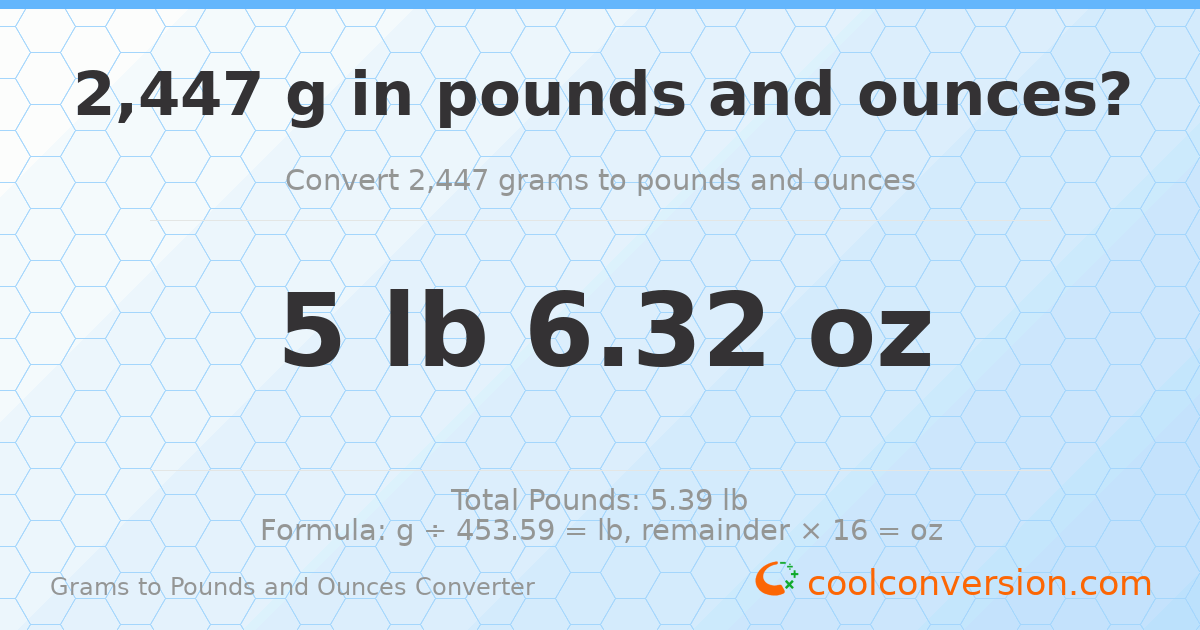 2447 g to lb and oz — 2447 g = 5 lb 6.32 oz