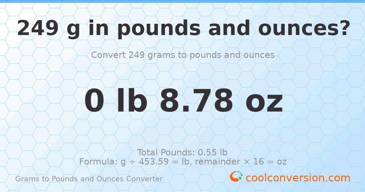 249 g to lb and oz — 249 g = 0 lb 8.78 oz