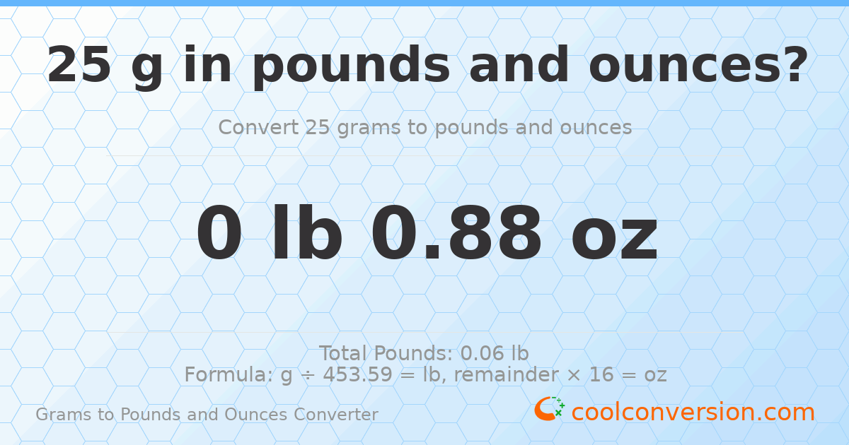 25 g to lb and oz — 25 g = 0 lb 0.88 oz