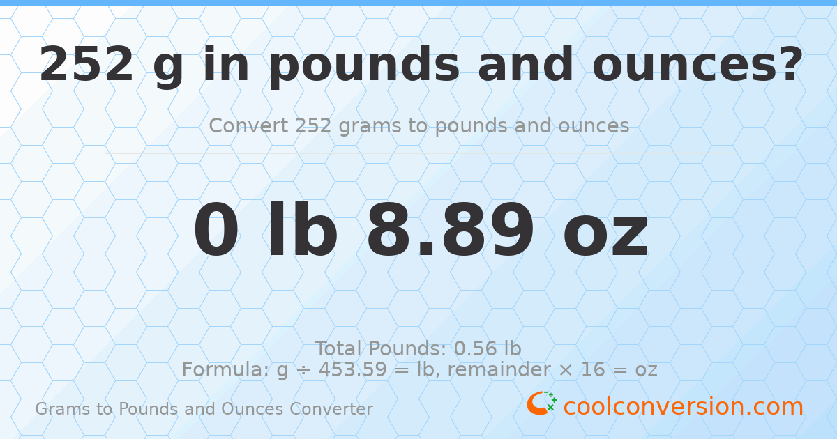 252 g to lb and oz — 252 g = 0 lb 8.89 oz