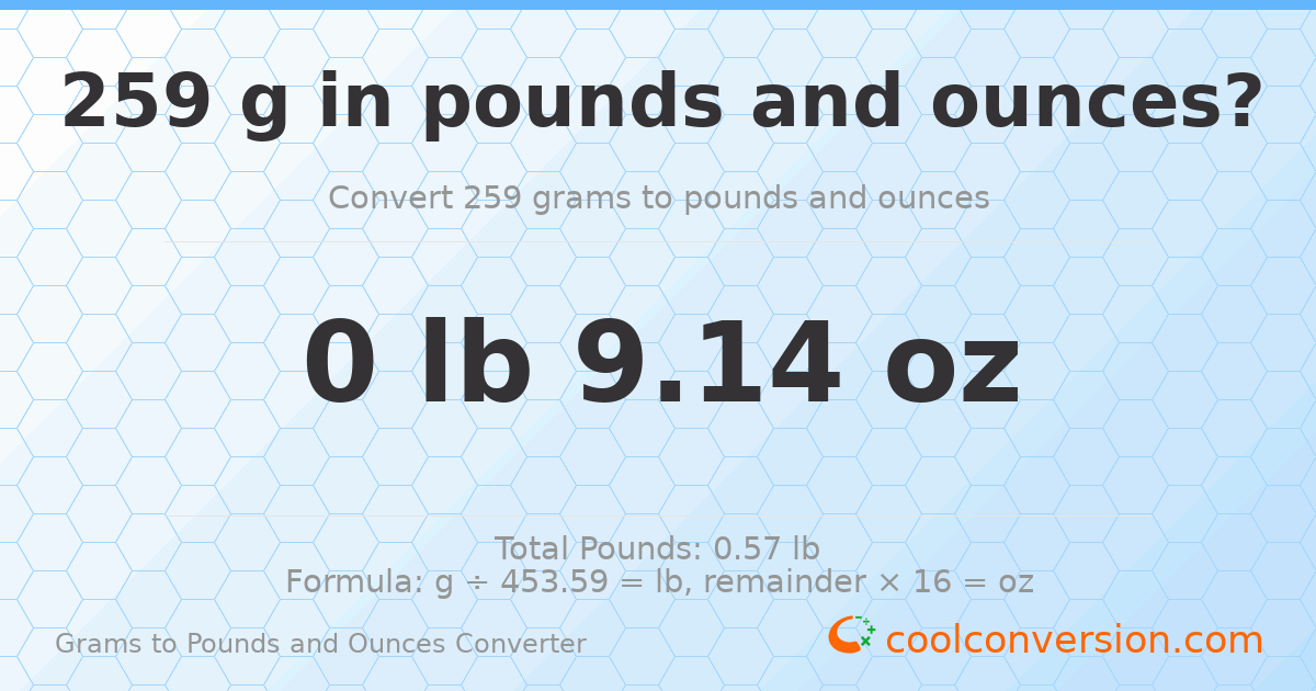 259 g to lb and oz — 259 g = 0 lb 9.14 oz