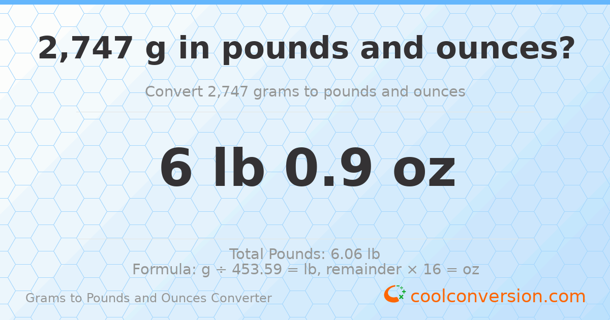 2747 g to lb and oz — 2747 g = 6 lb 0.9 oz