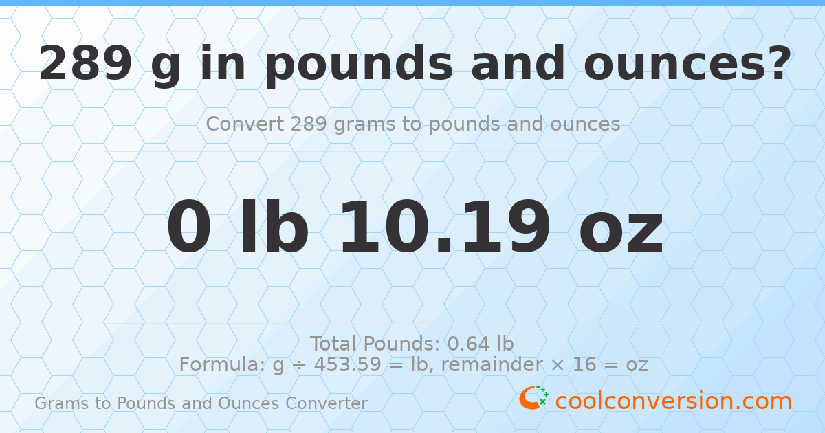 289 g to lb and oz — 289 g = 0 lb 10.19 oz