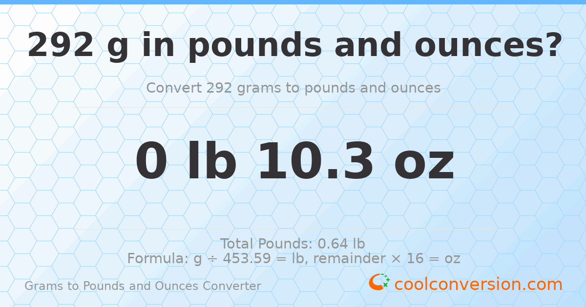 292 g to lb and oz — 292 g = 0 lb 10.3 oz