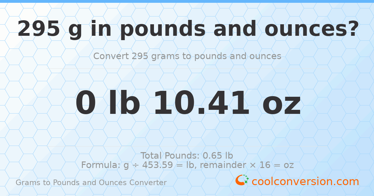 295 g to lb and oz — 295 g = 0 lb 10.41 oz