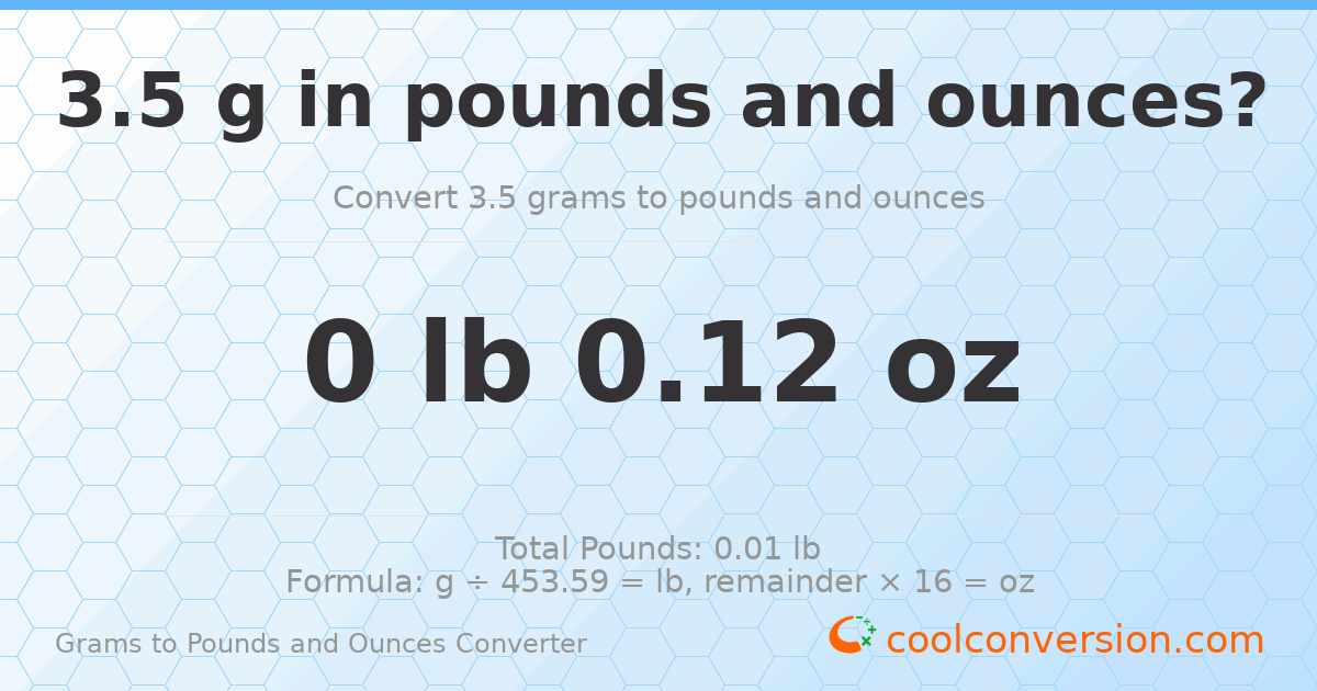 3.5 g to lb and oz — 3.5 g = 0 lb 0.12 oz