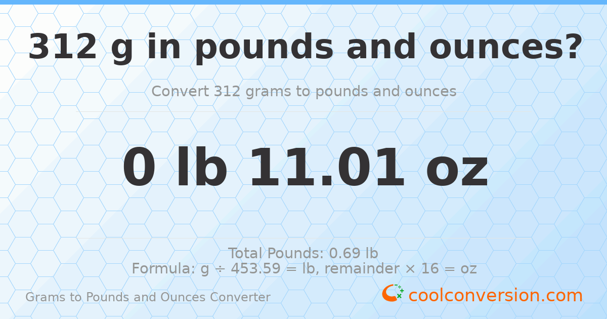 312 g to lb and oz — 312 g = 0 lb 11.01 oz
