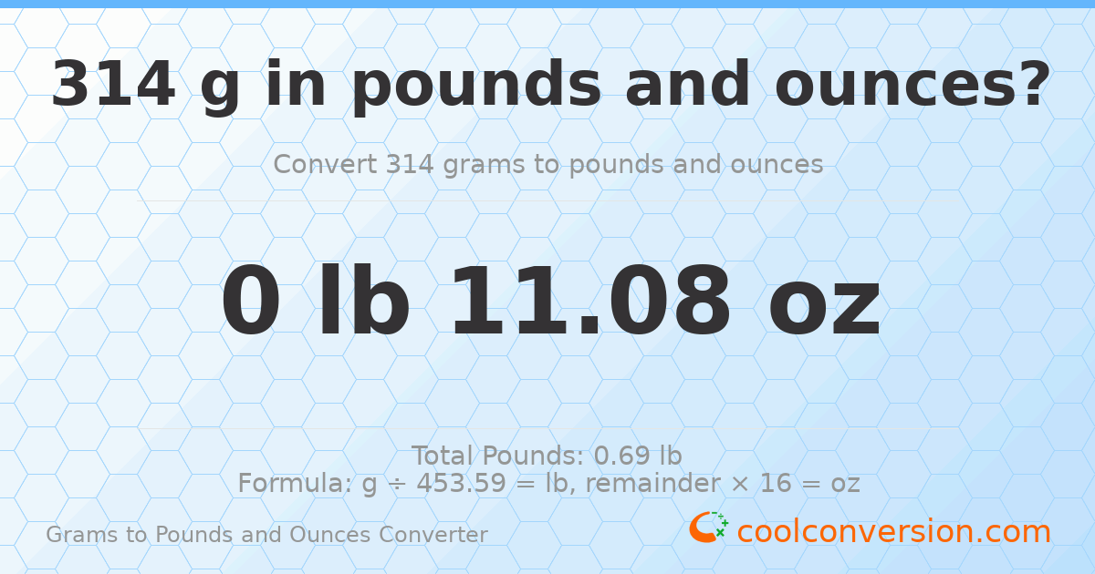 314 g to lb and oz — 314 g = 0 lb 11.08 oz