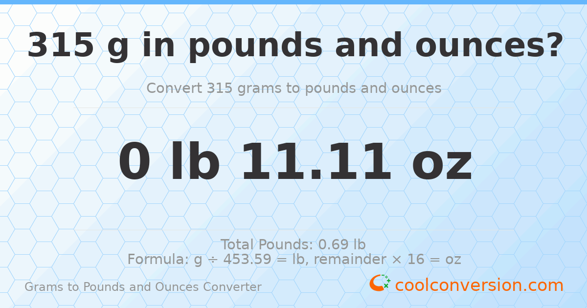 315 g to lb and oz — 315 g = 0 lb 11.11 oz