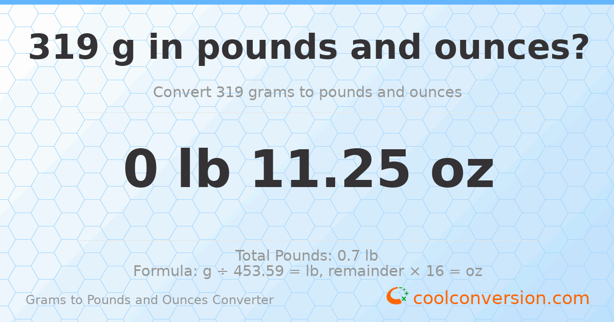 319 g to lb and oz — 319 g = 0 lb 11.25 oz
