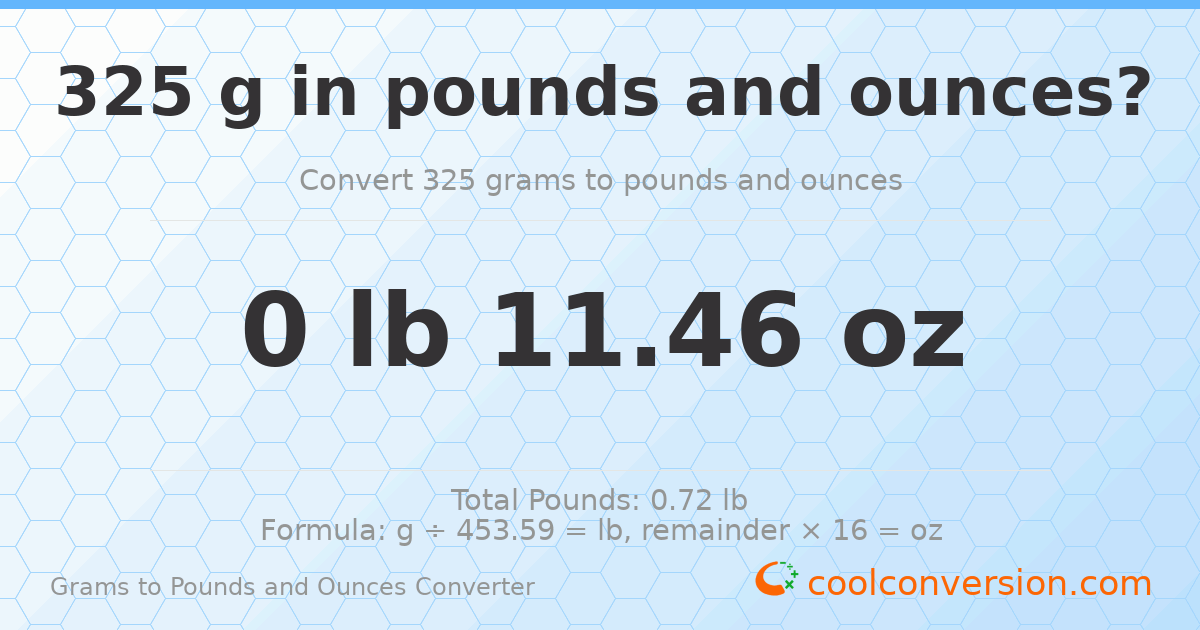 325 g to lb and oz — 325 g = 0 lb 11.46 oz