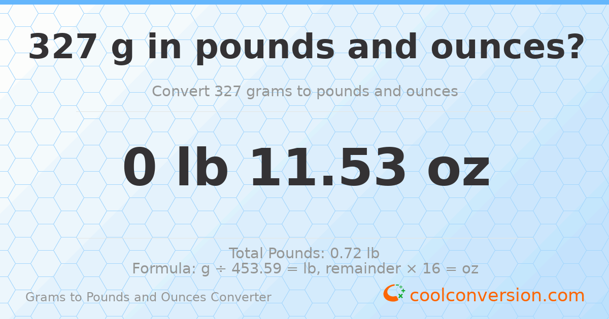 327 g to lb and oz — 327 g = 0 lb 11.53 oz