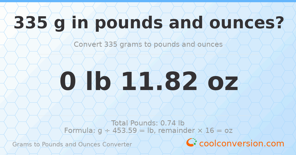 335 g to lb and oz — 335 g = 0 lb 11.82 oz