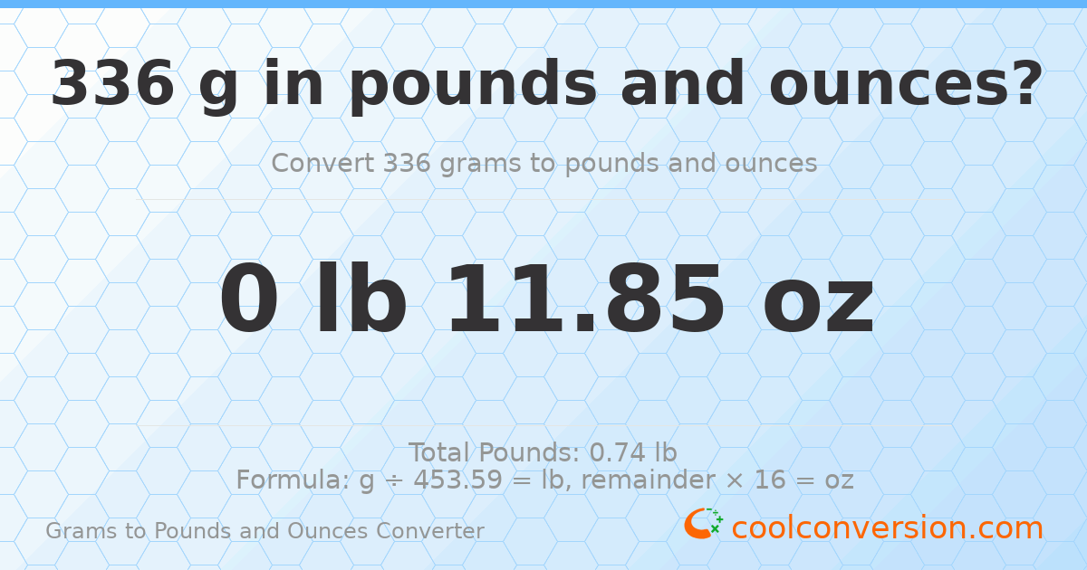 336 g to lb and oz — 336 g = 0 lb 11.85 oz