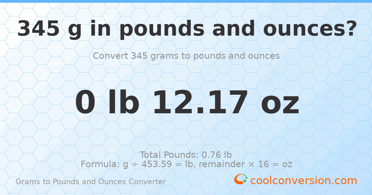 345 g to lb and oz — 345 g = 0 lb 12.17 oz