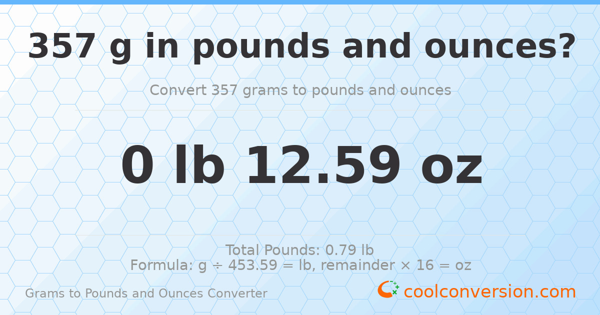 357 g to lb and oz — 357 g = 0 lb 12.59 oz