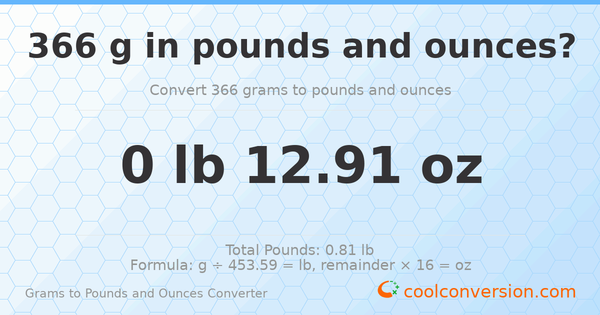 366 g to lb and oz — 366 g = 0 lb 12.91 oz