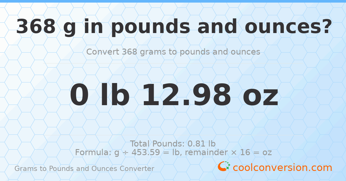 368 g to lb and oz — 368 g = 0 lb 12.98 oz