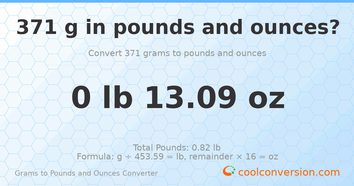 371 g to lb and oz — 371 g = 0 lb 13.09 oz
