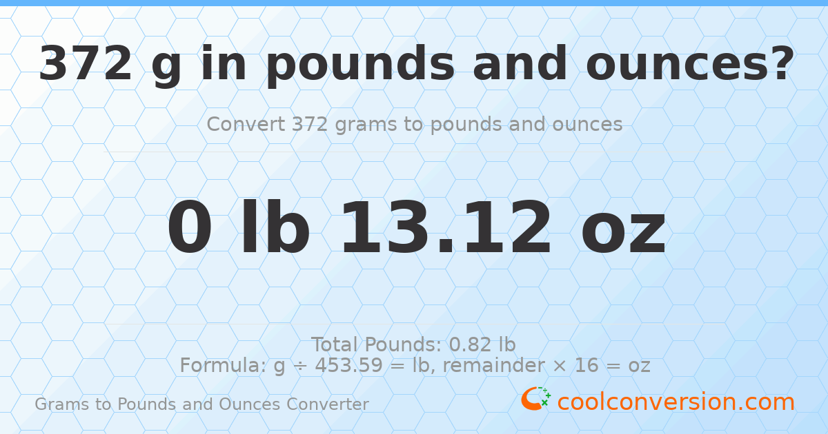 372 g to lb and oz — 372 g = 0 lb 13.12 oz
