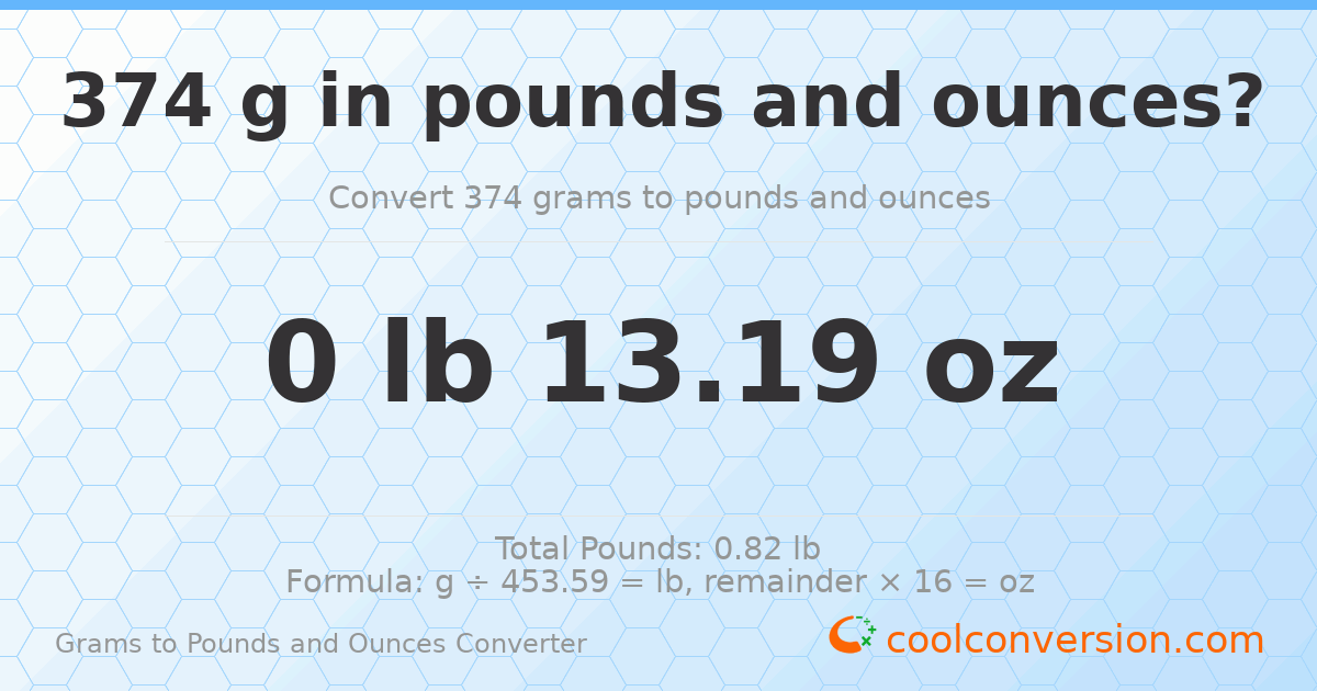 374 g to lb and oz — 374 g = 0 lb 13.19 oz