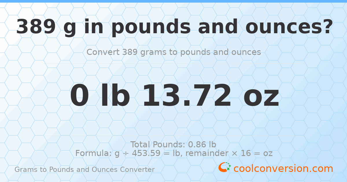 389 g to lb and oz — 389 g = 0 lb 13.72 oz