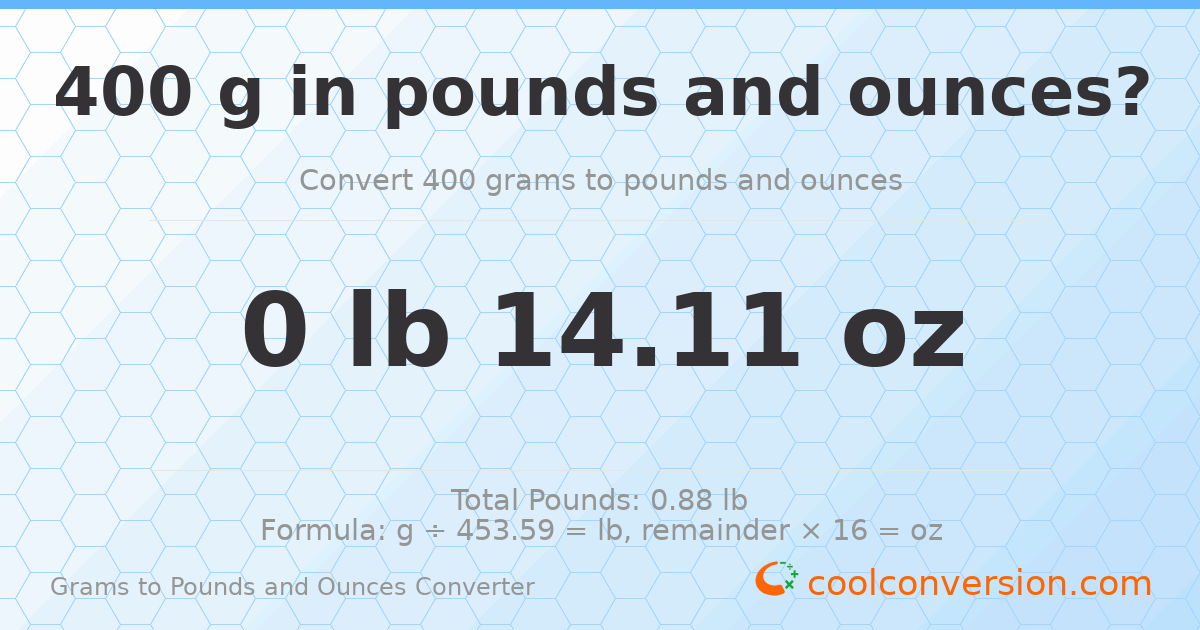 400 g to lb and oz — 400 g = 0 lb 14.11 oz