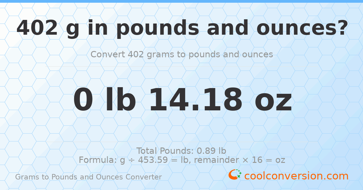 402 g to lb and oz — 402 g = 0 lb 14.18 oz