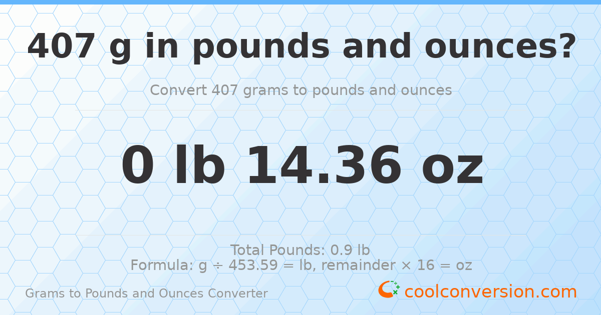 407 g to lb and oz — 407 g = 0 lb 14.36 oz