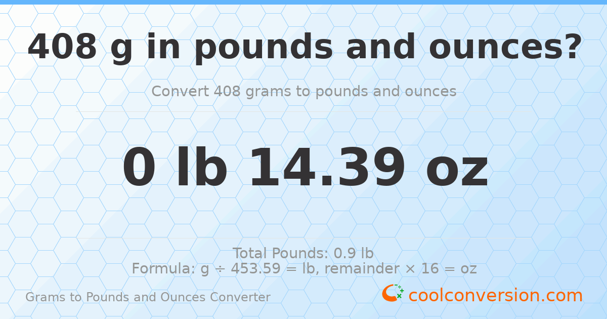 408 g to lb and oz — 408 g = 0 lb 14.39 oz
