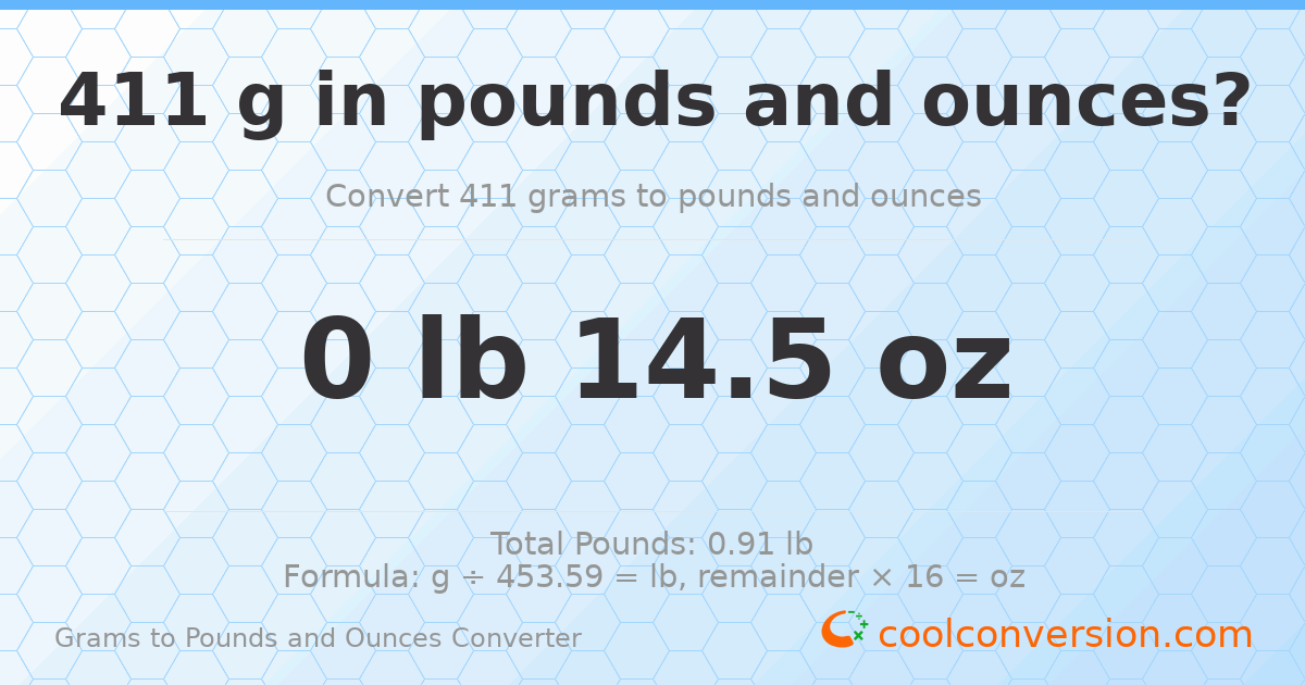 411 g to lb and oz — 411 g = 0 lb 14.5 oz