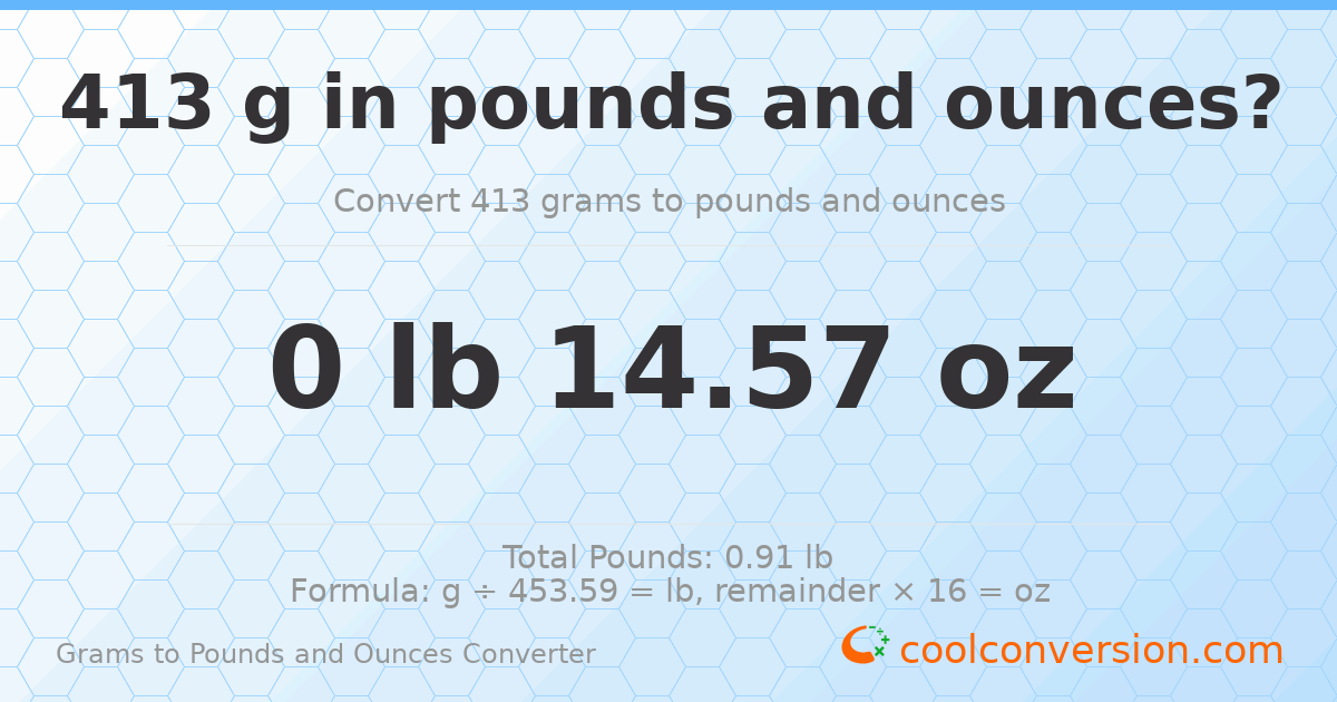 413 g to lb and oz — 413 g = 0 lb 14.57 oz