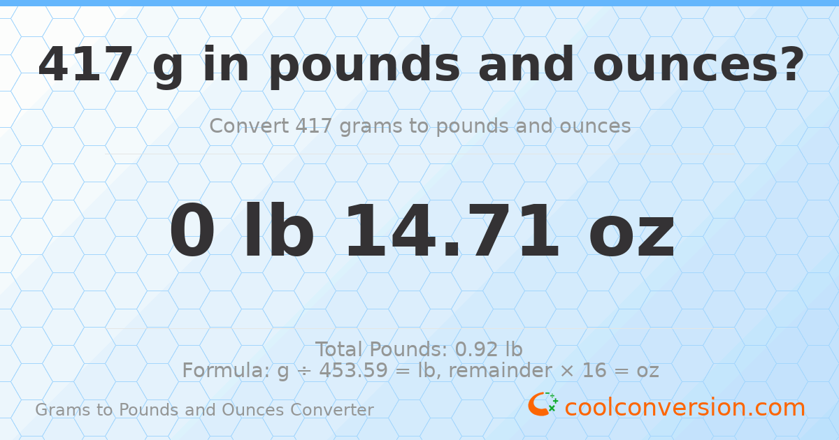 417 g to lb and oz — 417 g = 0 lb 14.71 oz