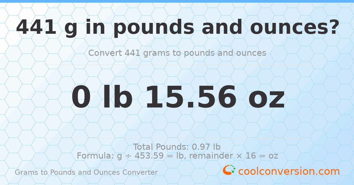 441 g to lb and oz — 441 g = 0 lb 15.56 oz