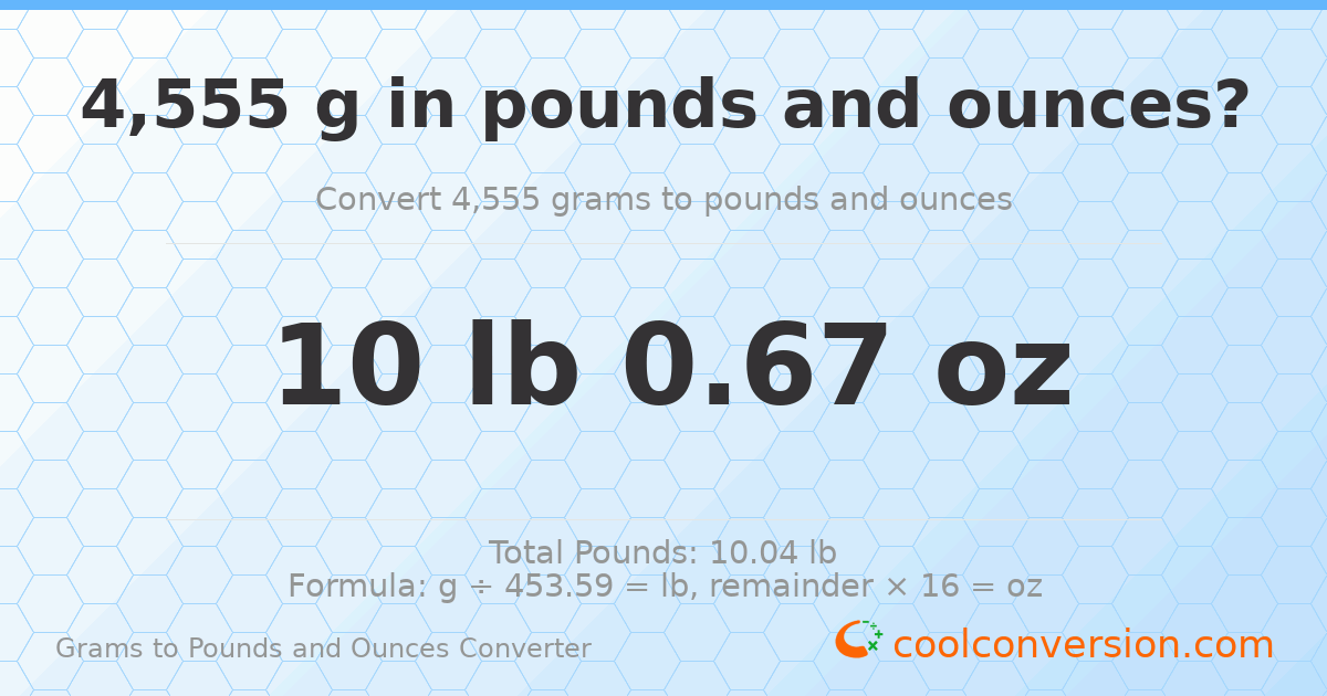 4555 g to lb and oz — 4555 g = 10 lb 0.67 oz