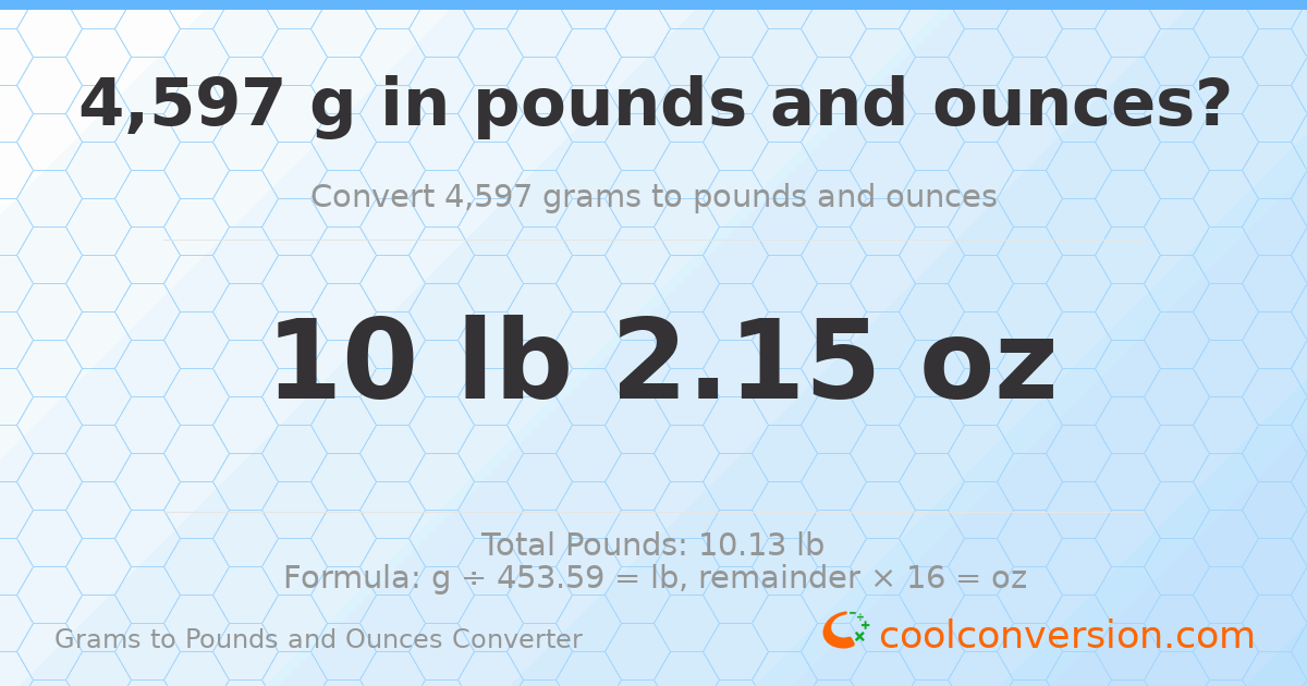 4597 g to lb and oz — 4597 g = 10 lb 2.15 oz