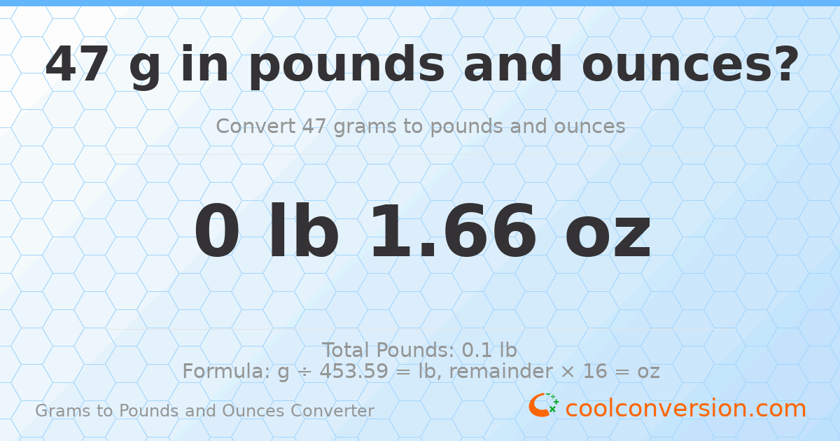 47 g to lb and oz — 47 g = 0 lb 1.66 oz