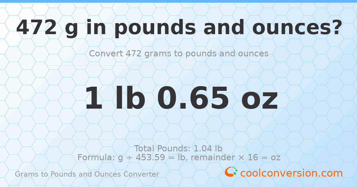 472 g to lb and oz — 472 g = 1 lb 0.65 oz