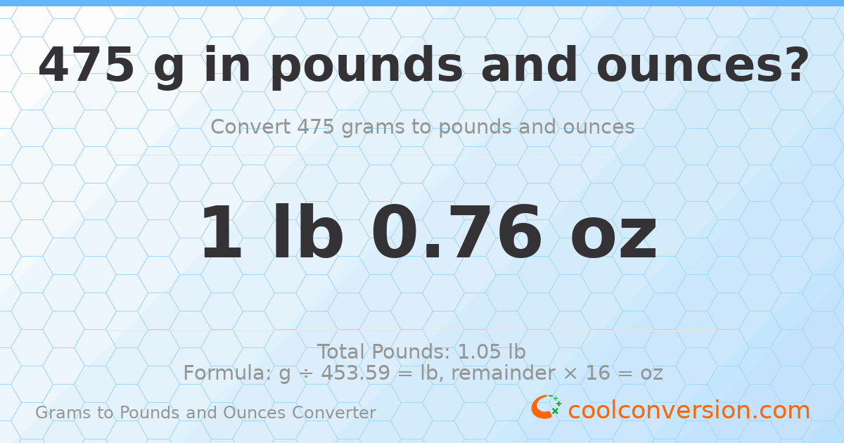 475 g to lb and oz — 475 g = 1 lb 0.76 oz