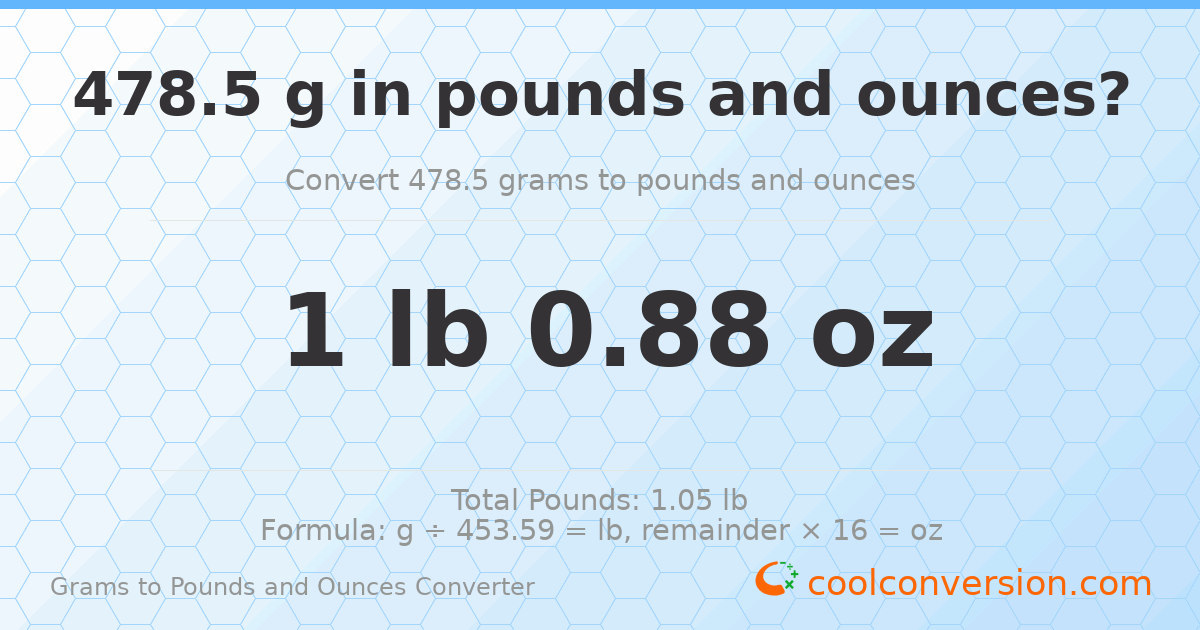 478.5 g to lb and oz — 478.5 g = 1 lb 0.88 oz