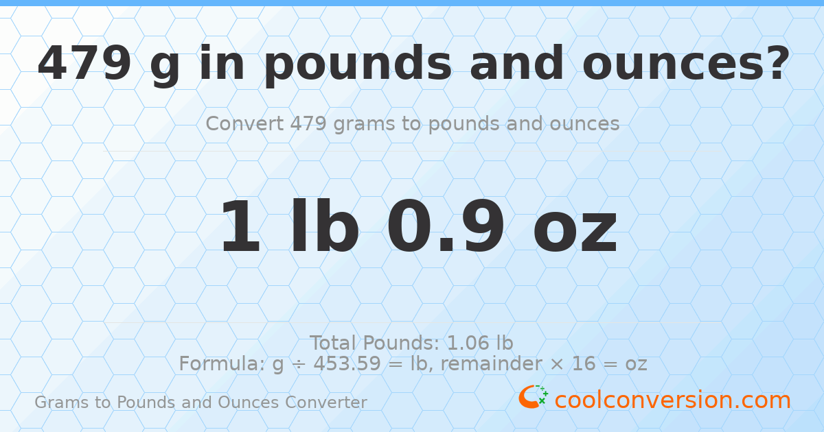 479 g to lb and oz — 479 g = 1 lb 0.9 oz