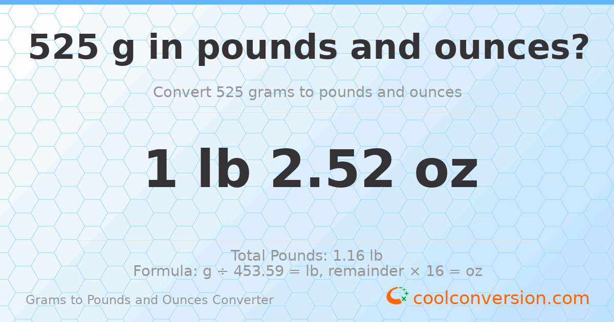 525 g to lb and oz — 525 g = 1 lb 2.52 oz