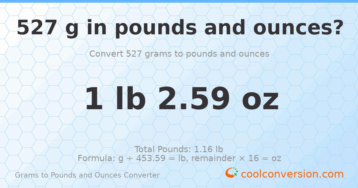 527 g to lb and oz — 527 g = 1 lb 2.59 oz