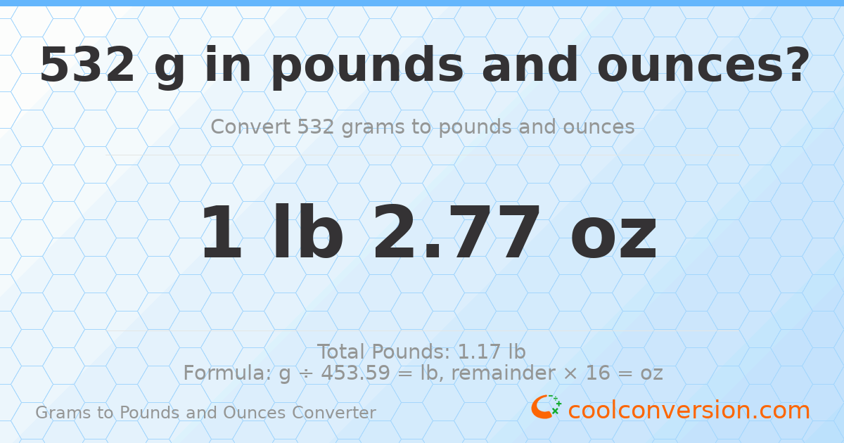 532 g to lb and oz — 532 g = 1 lb 2.77 oz