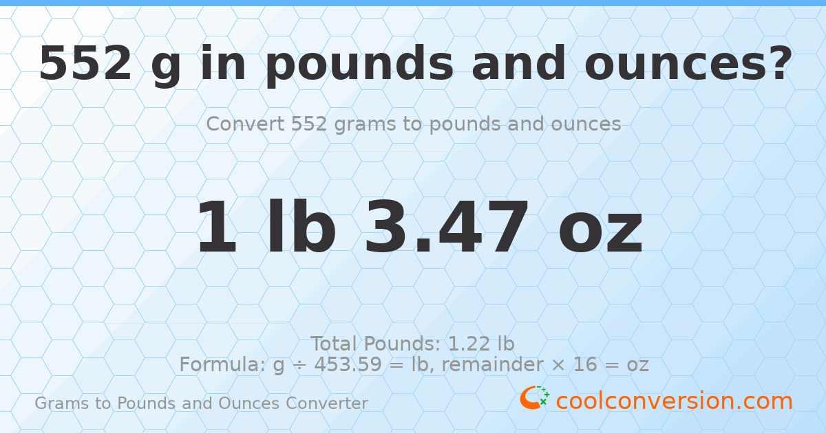 552 g to lb and oz — 552 g = 1 lb 3.47 oz
