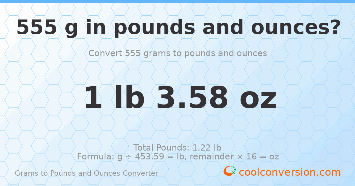 555 g to lb and oz — 555 g = 1 lb 3.58 oz
