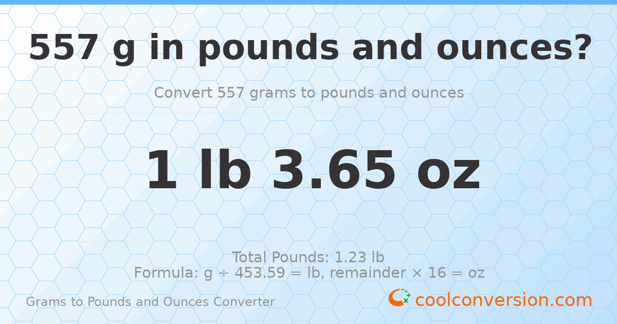 557 g to lb and oz — 557 g = 1 lb 3.65 oz