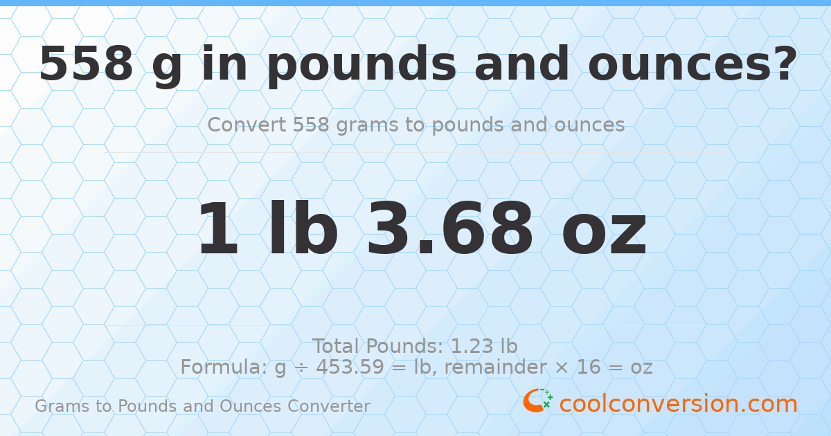 558 g to lb and oz — 558 g = 1 lb 3.68 oz
