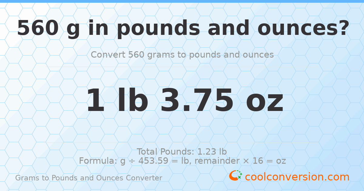 560 g to lb and oz — 560 g = 1 lb 3.75 oz