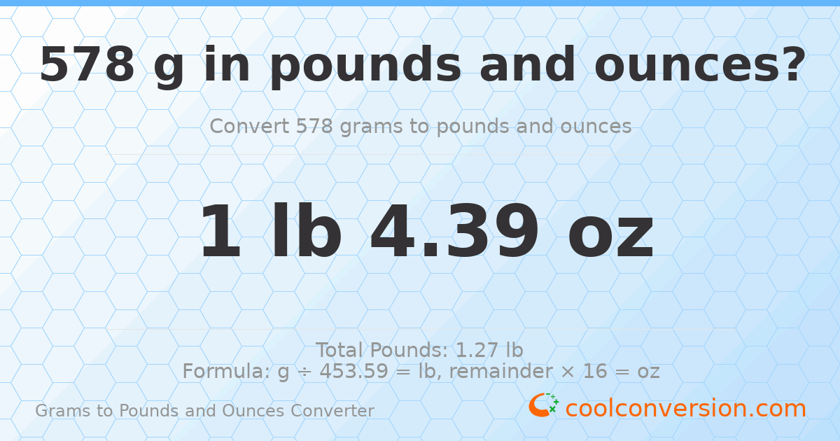 578 g to lb and oz — 578 g = 1 lb 4.39 oz